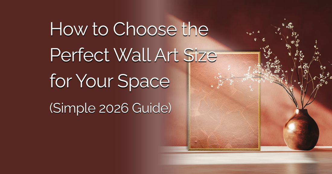 How to Choose the Perfect Wall Art Size for Your Space (Simple 2026 Guide)